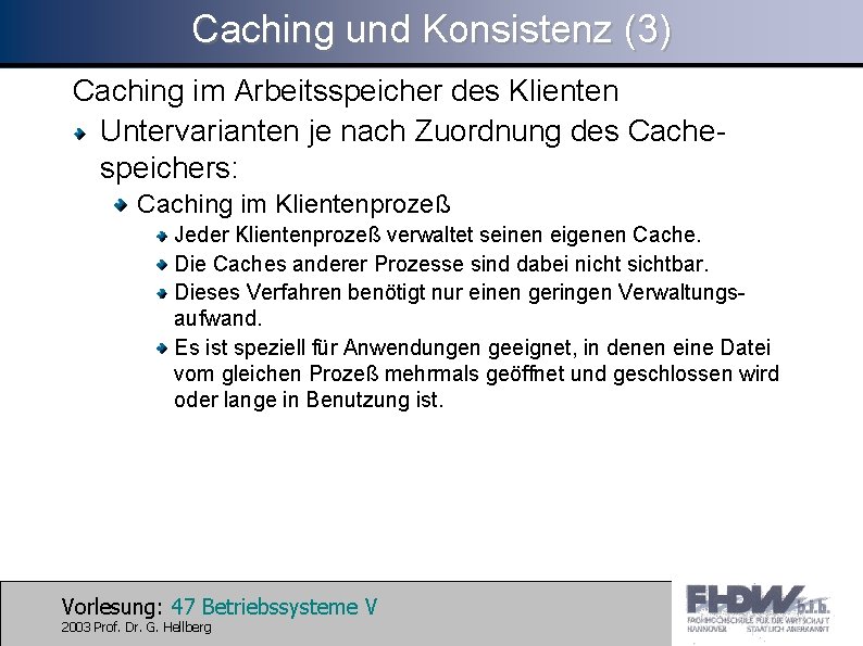 Caching und Konsistenz (3) Caching im Arbeitsspeicher des Klienten Untervarianten je nach Zuordnung des