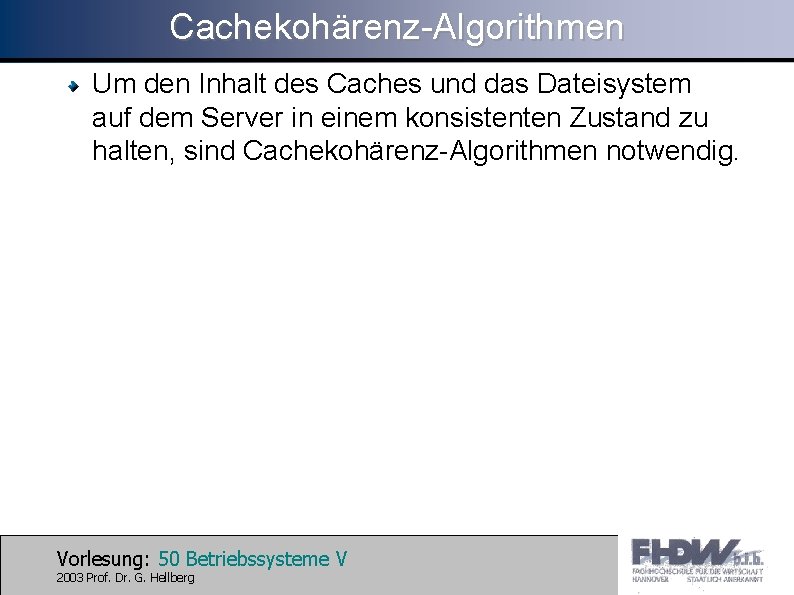 Cachekohärenz-Algorithmen Um den Inhalt des Caches und das Dateisystem auf dem Server in einem