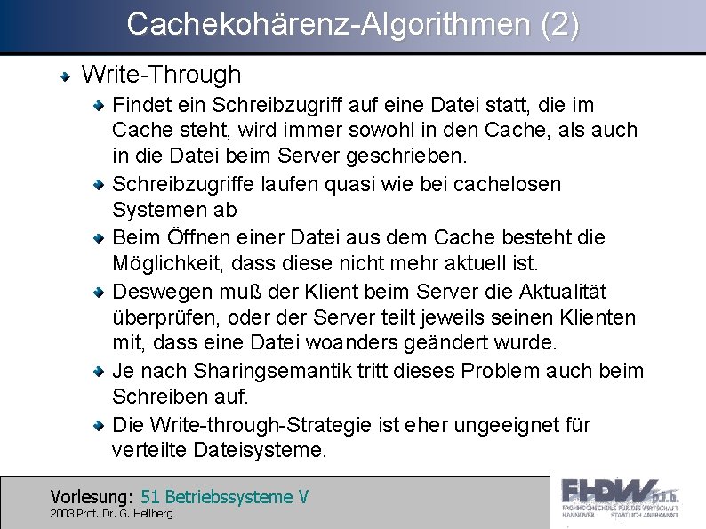 Cachekohärenz-Algorithmen (2) Write-Through Findet ein Schreibzugriff auf eine Datei statt, die im Cache steht,