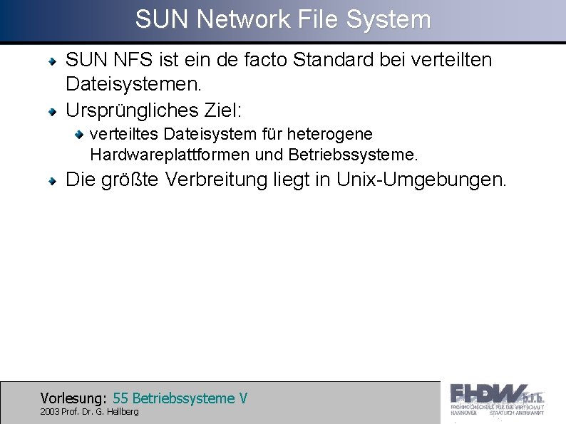 SUN Network File System SUN NFS ist ein de facto Standard bei verteilten Dateisystemen.