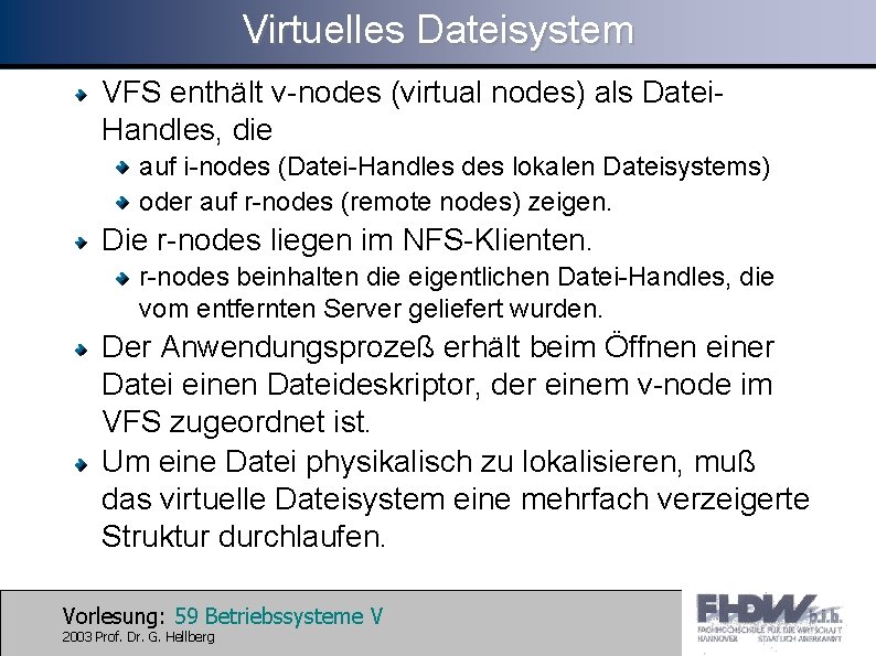 Virtuelles Dateisystem VFS enthält v-nodes (virtual nodes) als Datei. Handles, die auf i-nodes (Datei-Handles