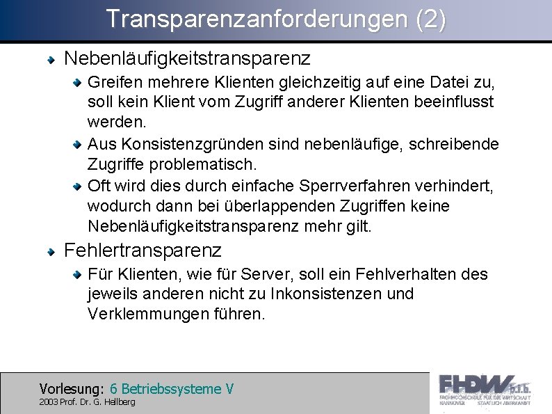 Transparenzanforderungen (2) Nebenläufigkeitstransparenz Greifen mehrere Klienten gleichzeitig auf eine Datei zu, soll kein Klient