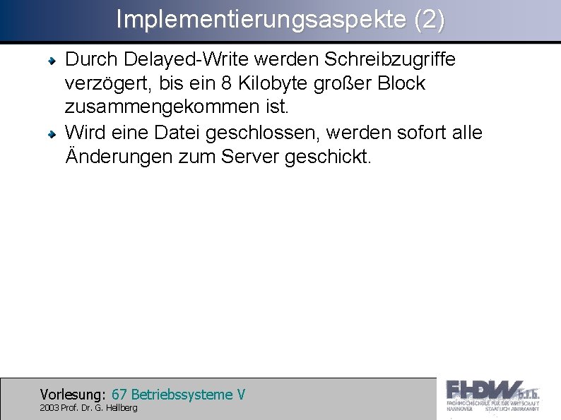 Implementierungsaspekte (2) Durch Delayed-Write werden Schreibzugriffe verzögert, bis ein 8 Kilobyte großer Block zusammengekommen