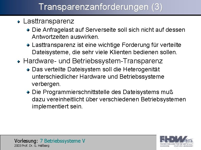 Transparenzanforderungen (3) Lasttransparenz Die Anfragelast auf Serverseite soll sich nicht auf dessen Antwortzeiten auswirken.