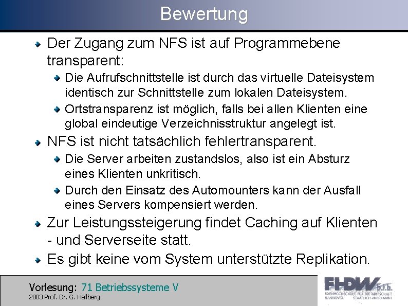 Bewertung Der Zugang zum NFS ist auf Programmebene transparent: Die Aufrufschnittstelle ist durch das