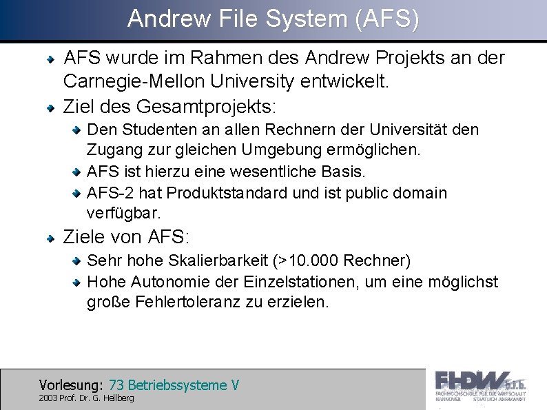 Andrew File System (AFS) AFS wurde im Rahmen des Andrew Projekts an der Carnegie-Mellon