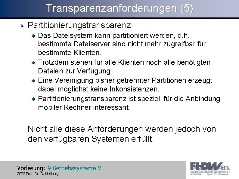 Transparenzanforderungen (5) Partitionierungstransparenz Das Dateisystem kann partitioniert werden, d. h. bestimmte Dateiserver sind nicht