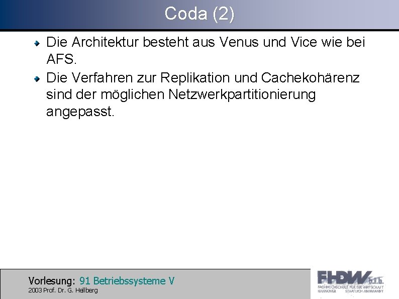 Coda (2) Die Architektur besteht aus Venus und Vice wie bei AFS. Die Verfahren