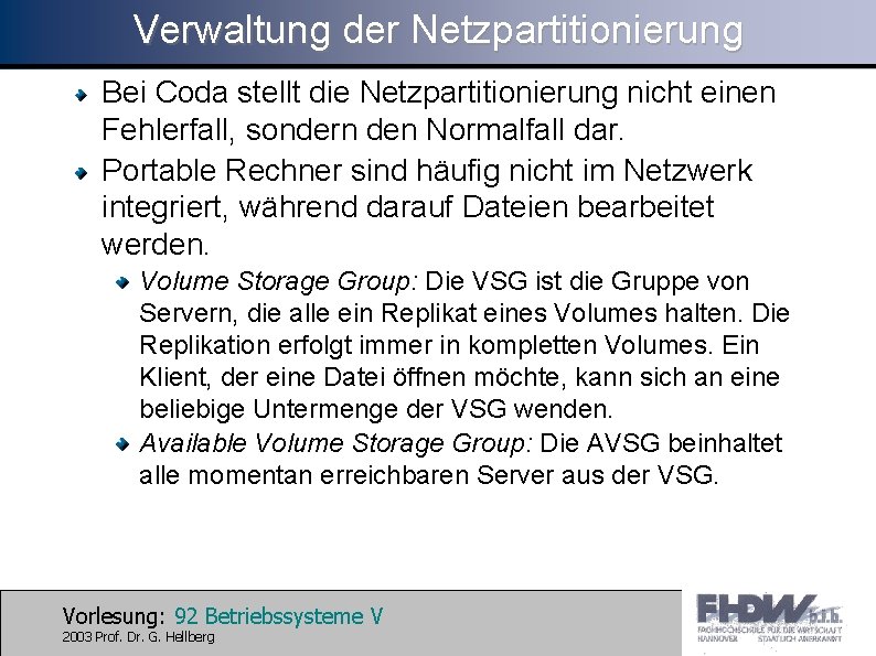 Verwaltung der Netzpartitionierung Bei Coda stellt die Netzpartitionierung nicht einen Fehlerfall, sondern den Normalfall