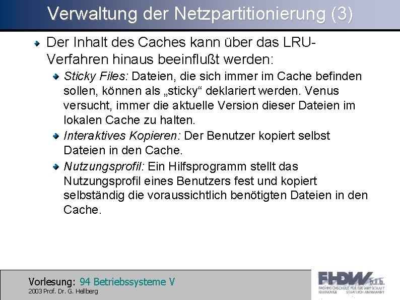 Verwaltung der Netzpartitionierung (3) Der Inhalt des Caches kann über das LRUVerfahren hinaus beeinflußt