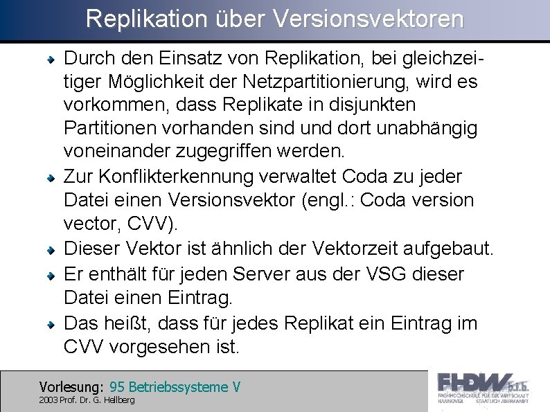 Replikation über Versionsvektoren Durch den Einsatz von Replikation, bei gleichzeitiger Möglichkeit der Netzpartitionierung, wird