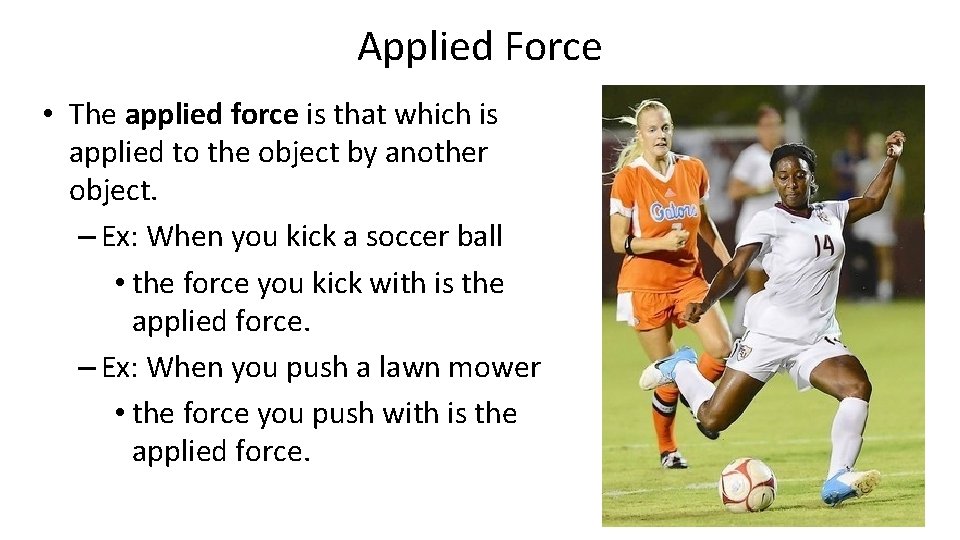 Applied Force • The applied force is that which is applied to the object