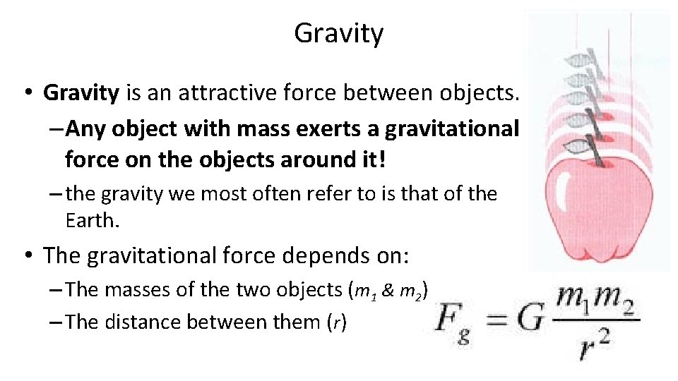 Gravity • Gravity is an attractive force between objects. – Any object with mass