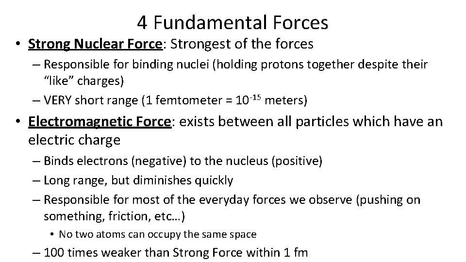 4 Fundamental Forces • Strong Nuclear Force: Strongest of the forces – Responsible for