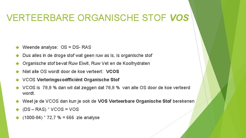 VERTEERBARE ORGANISCHE STOF VOS Weende analyse: OS = DS- RAS Dus alles in de