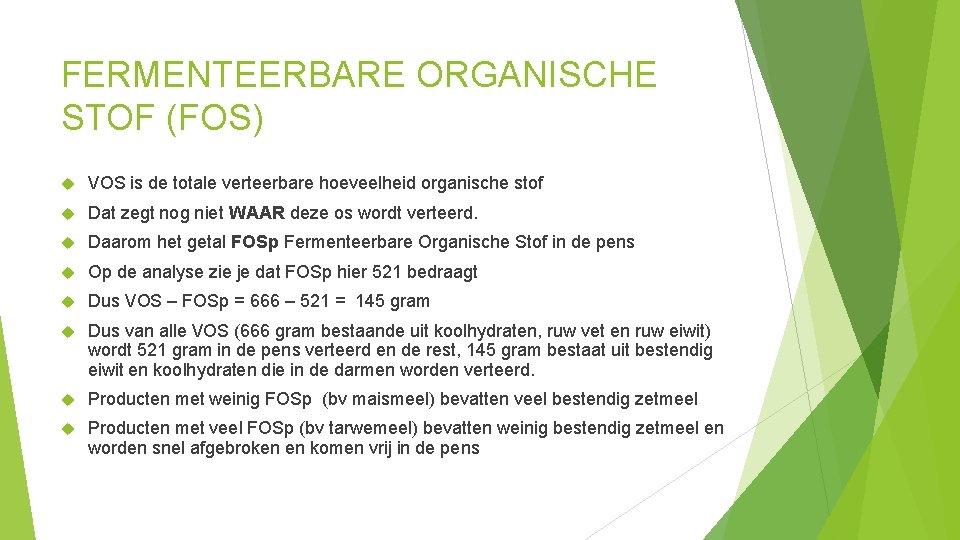 FERMENTEERBARE ORGANISCHE STOF (FOS) VOS is de totale verteerbare hoeveelheid organische stof Dat zegt