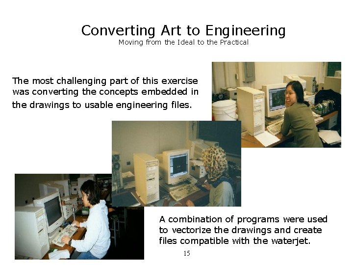 Converting Art to Engineering Moving from the Ideal to the Practical The most challenging