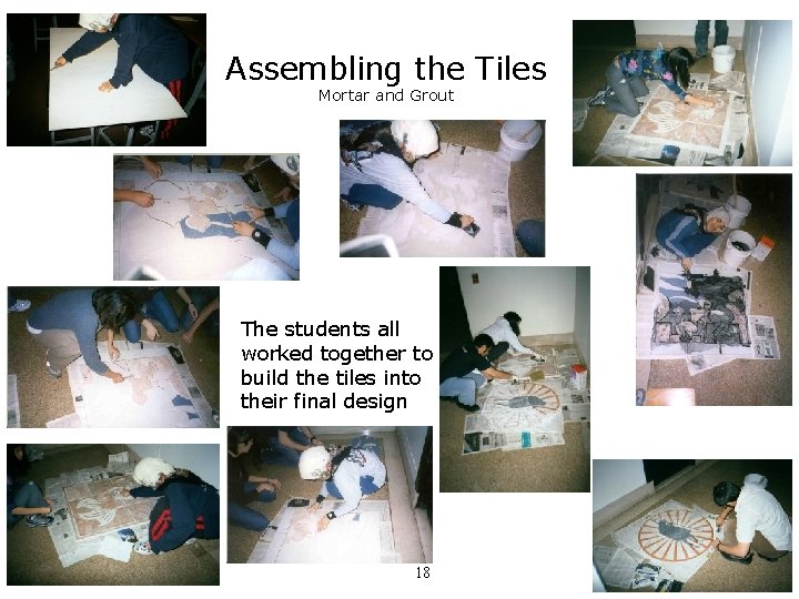 Assembling the Tiles Mortar and Grout The students all worked together to build the