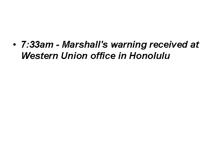  • 7: 33 am - Marshall's warning received at Western Union office in