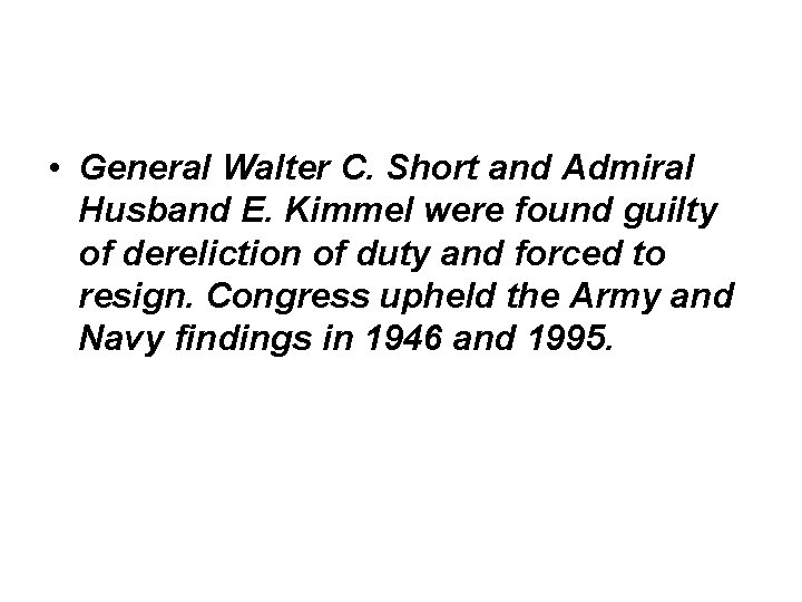  • General Walter C. Short and Admiral Husband E. Kimmel were found guilty