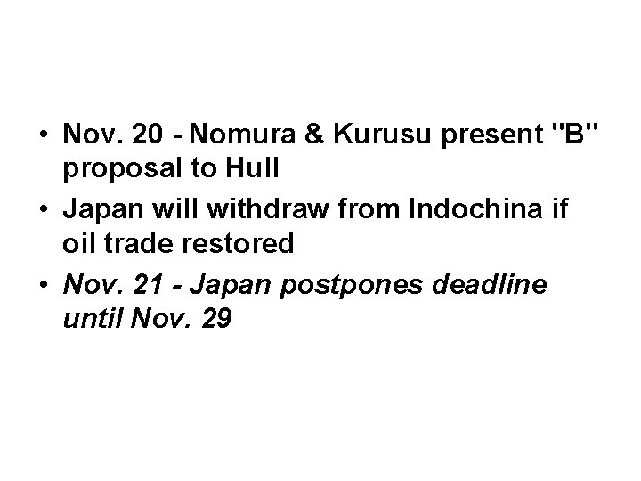  • Nov. 20 - Nomura & Kurusu present "B" proposal to Hull •