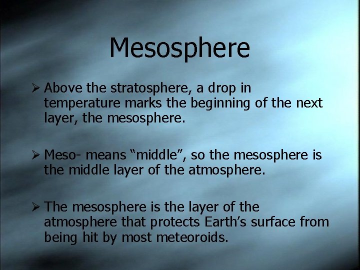 Mesosphere Above the stratosphere, a drop in temperature marks the beginning of the next