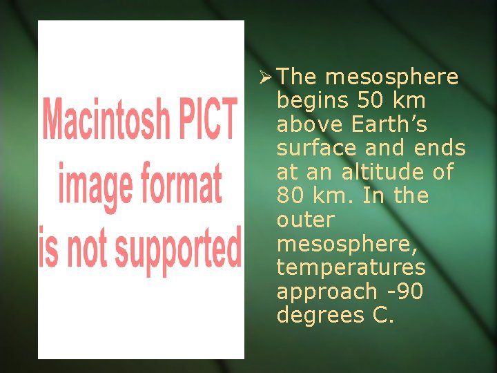  The mesosphere begins 50 km above Earth’s surface and ends at an altitude