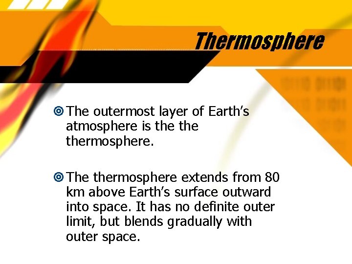 Thermosphere The outermost layer of Earth’s atmosphere is the thermosphere. The thermosphere extends from