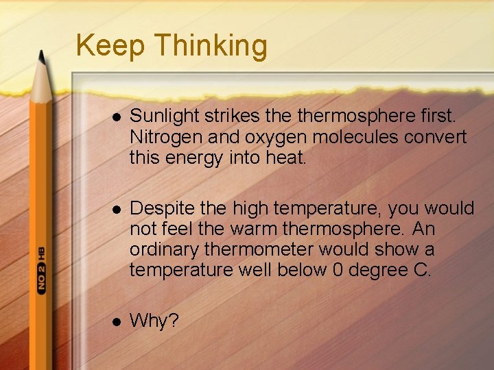 Keep Thinking l Sunlight strikes thermosphere first. Nitrogen and oxygen molecules convert this energy