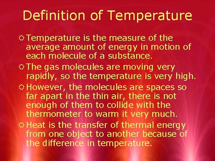 Definition of Temperature R Temperature is the measure of the average amount of energy