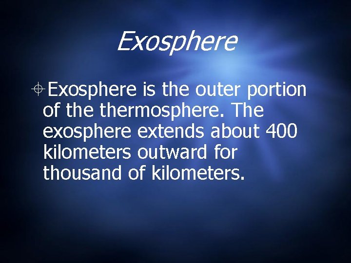 Exosphere is the outer portion of thermosphere. The exosphere extends about 400 kilometers outward