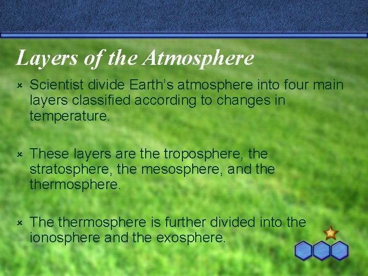 Layers of the Atmosphere û Scientist divide Earth’s atmosphere into four main layers classified