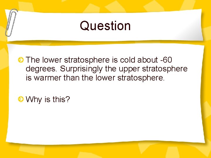 Question The lower stratosphere is cold about -60 degrees. Surprisingly the upper stratosphere is