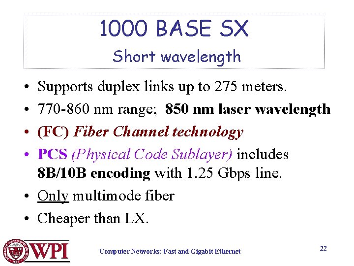 1000 BASE SX Short wavelength • • Supports duplex links up to 275 meters.