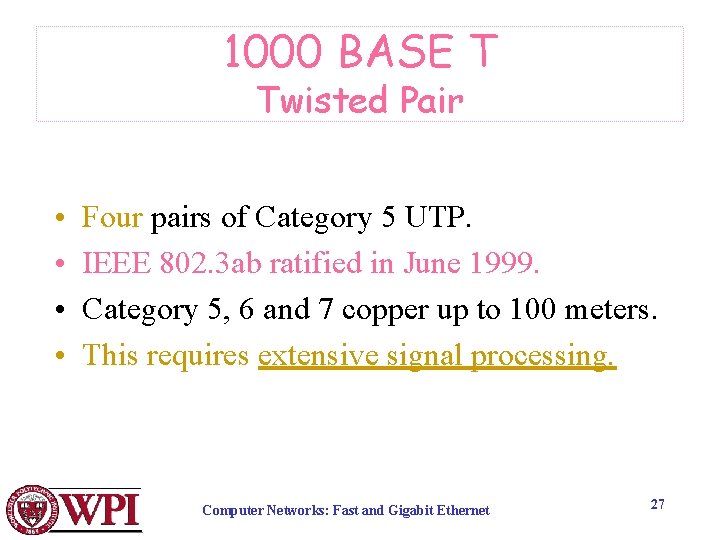 1000 BASE T Twisted Pair • • Four pairs of Category 5 UTP. IEEE