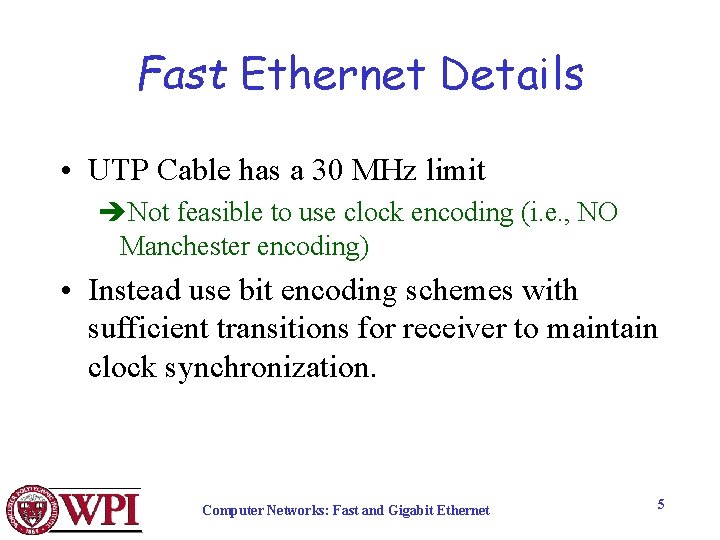 Fast Ethernet Details • UTP Cable has a 30 MHz limit èNot feasible to