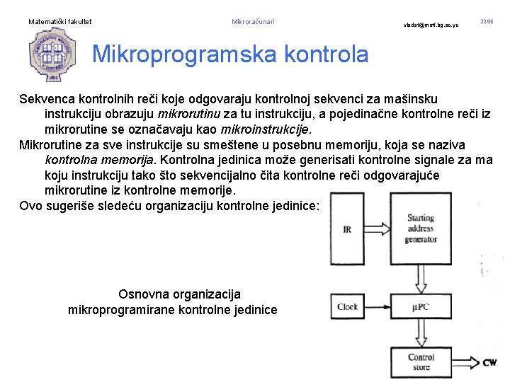 Matematički fakultet Mikroračunari vladaf@matf. bg. ac. yu 22/38 Mikroprogramska kontrola Sekvenca kontrolnih reči koje