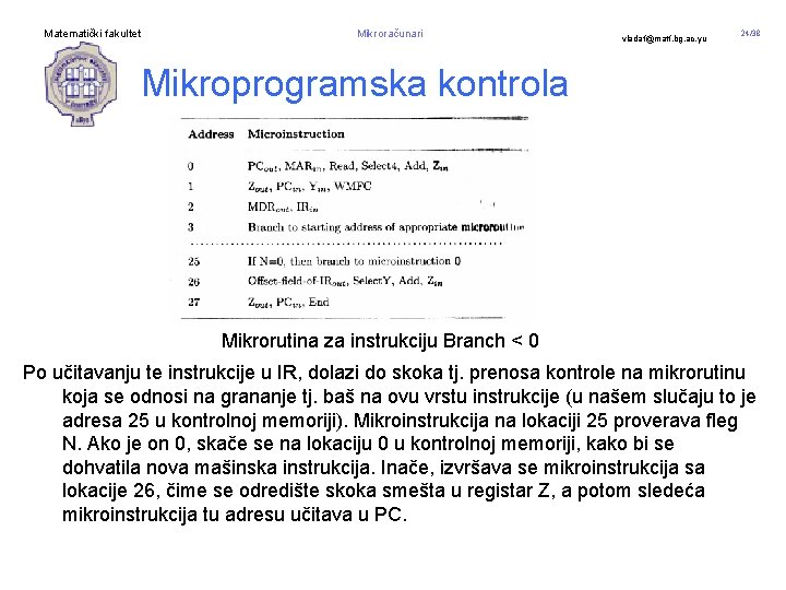 Matematički fakultet Mikroračunari vladaf@matf. bg. ac. yu 24/38 Mikroprogramska kontrola Mikrorutina za instrukciju Branch