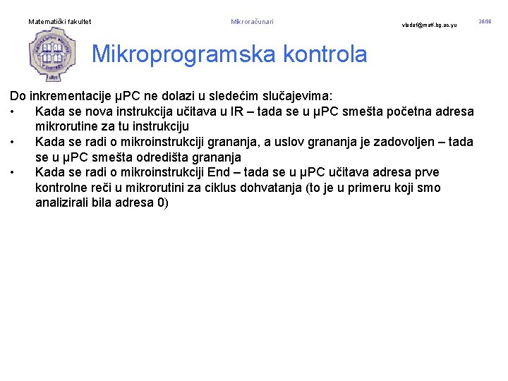 Matematički fakultet Mikroračunari vladaf@matf. bg. ac. yu Mikroprogramska kontrola Do inkrementacije μPC ne dolazi