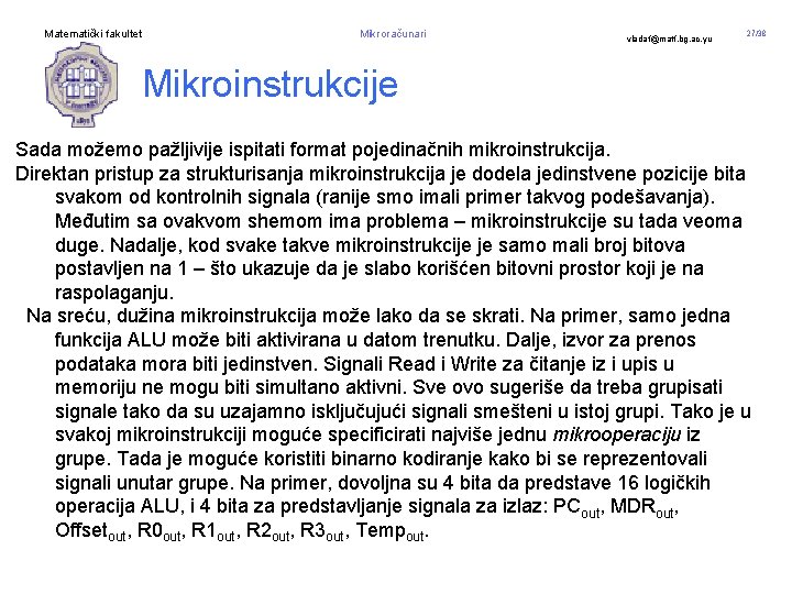 Matematički fakultet Mikroračunari vladaf@matf. bg. ac. yu 27/38 Mikroinstrukcije Sada možemo pažljivije ispitati format