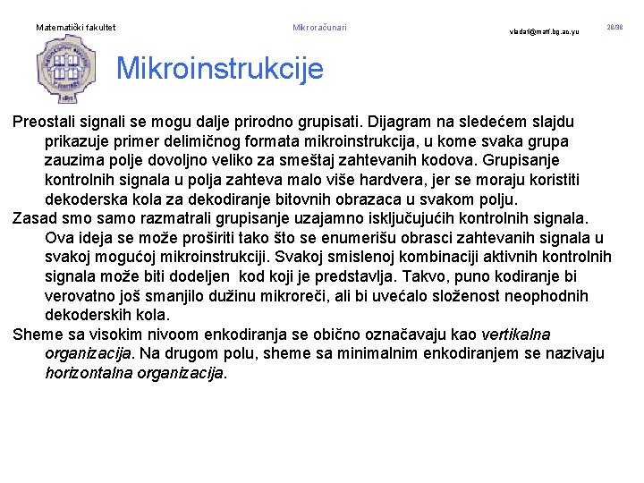 Matematički fakultet Mikroračunari vladaf@matf. bg. ac. yu 28/38 Mikroinstrukcije Preostali signali se mogu dalje