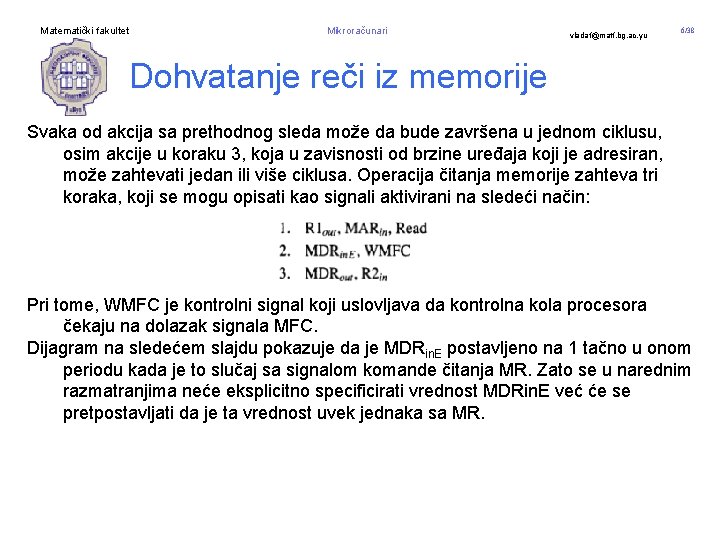 Matematički fakultet Mikroračunari vladaf@matf. bg. ac. yu 6/38 Dohvatanje reči iz memorije Svaka od