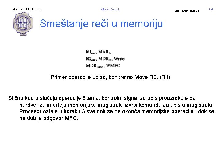 Matematički fakultet Mikroračunari vladaf@matf. bg. ac. yu 8/38 Smeštanje reči u memoriju Primer operacije