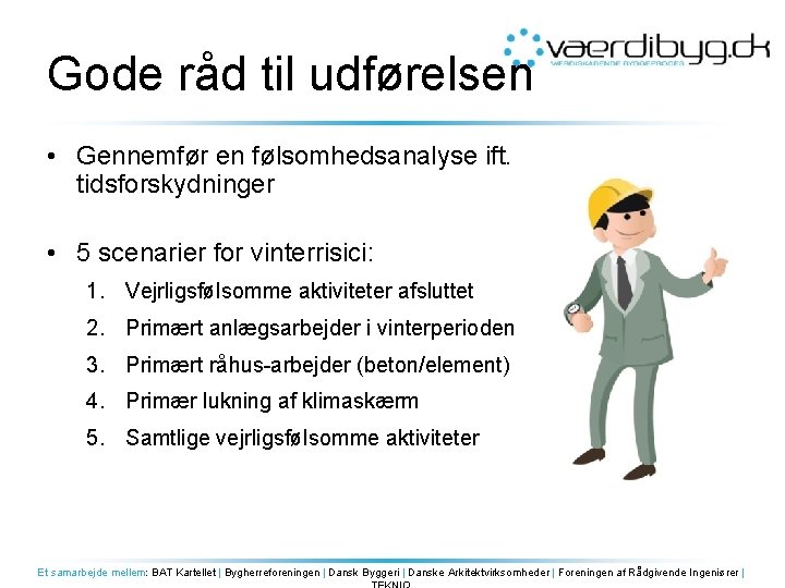 Gode råd til udførelsen • Gennemfør en følsomhedsanalyse ift. tidsforskydninger • 5 scenarier for