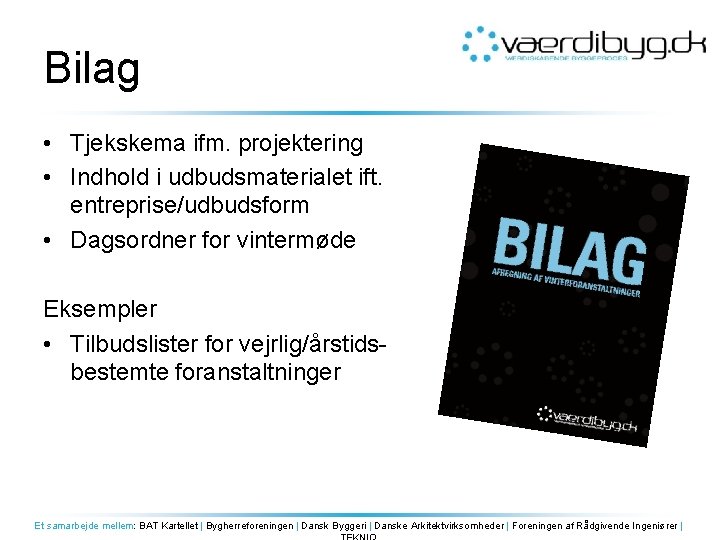 Bilag • Tjekskema ifm. projektering • Indhold i udbudsmaterialet ift. entreprise/udbudsform • Dagsordner for