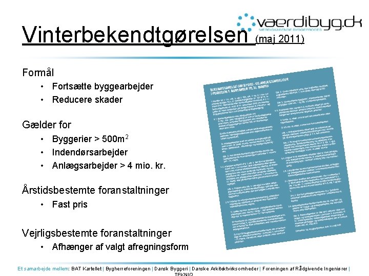 Vinterbekendtgørelsen (maj 2011) Formål • Fortsætte byggearbejder • Reducere skader Gælder for • Byggerier