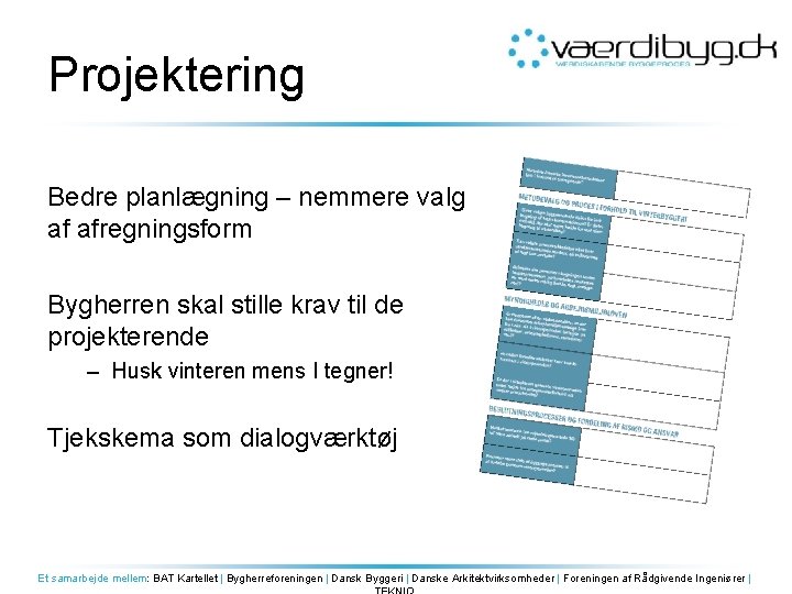 Projektering Bedre planlægning – nemmere valg af afregningsform Bygherren skal stille krav til de