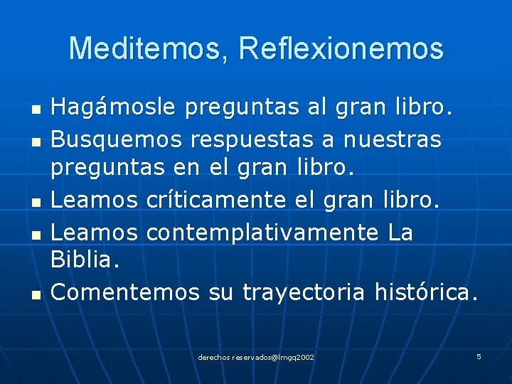 Meditemos, Reflexionemos n n n Hagámosle preguntas al gran libro. Busquemos respuestas a nuestras