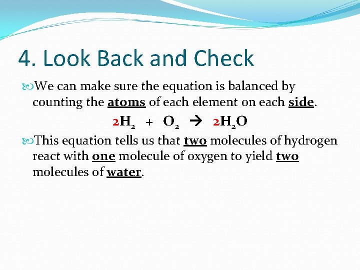 4. Look Back and Check We can make sure the equation is balanced by