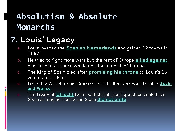 Absolutism & Absolute Monarchs 7. Louis’ Legacy a. b. c. Louis invaded the Spanish